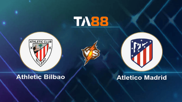 TA88 Soi kèo nhận định Athletic Bilbao vs Atletico Madrid, 03h30 ngày 01/03/2024
