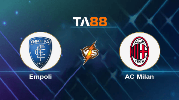 TA88 Soi kèo nhận định Empoli vs AC Milan, 18h30 ngày 07/01/2024