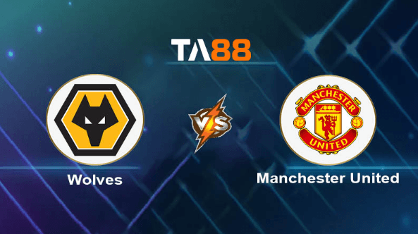 TA88 Soi kèo nhận định Wolverhampton Wanderers vs Manchester United, 03h15 ngày 02/02/2024