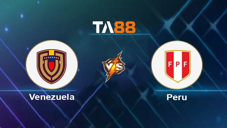TA88 Soi kèo nhận định Venezuela vs Peru, 07h00 ngày 26/03/2025