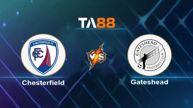 TA88 Soi kèo nhận định Chesterfield vs Gateshead, 02h45 ngày 11/01/2024