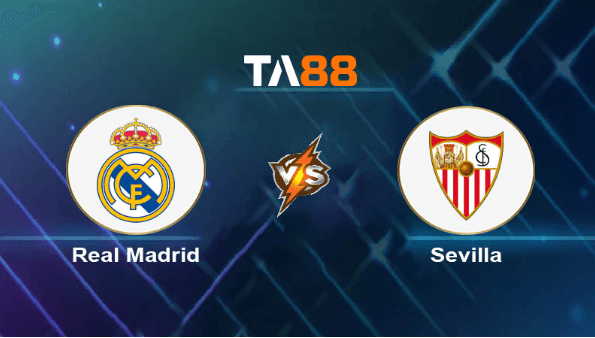 TA88 Soi kèo nhận định Real Madrid vs Sevilla, 03h00 ngày 26/02/2024